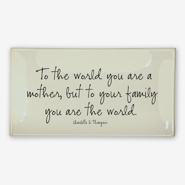 Ben’s Garden Glass Tray: To The World You Are A Mother