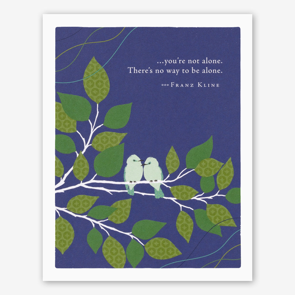 Positively Green Encouragement Card: “…you’re not alone. There’s no way to be alone.” —Franz Kline