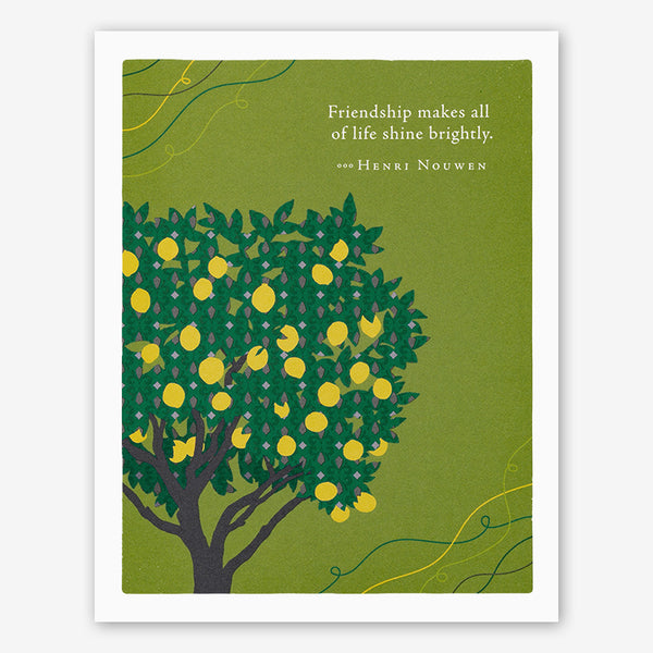 Positively Green Friendship Card: “Friendship makes all of life shine brightly.” —Henri Nouwen