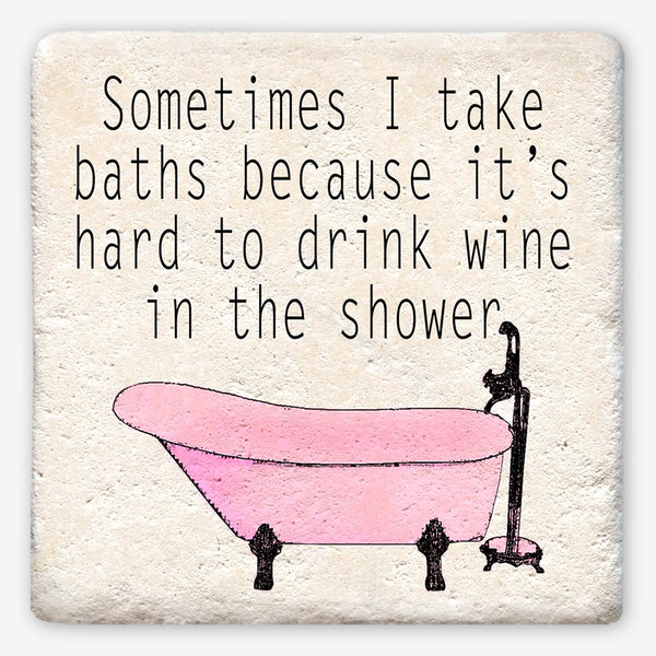 Tipsy Coasters: Sometimes I Take Baths
