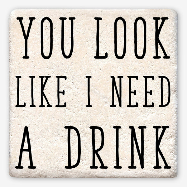 Tipsy Coasters: You Look Like I Need a Drink