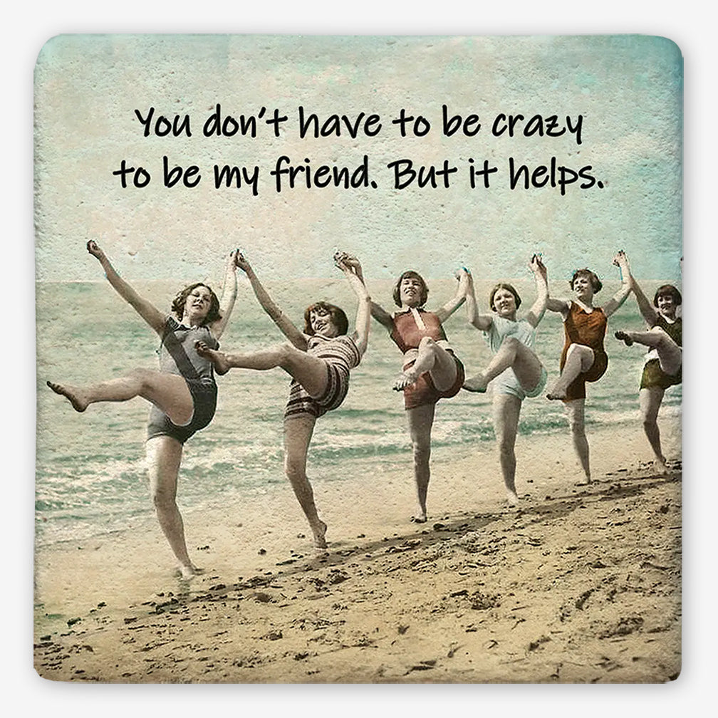 Tipsy Coasters: You Don't Have to be Crazy