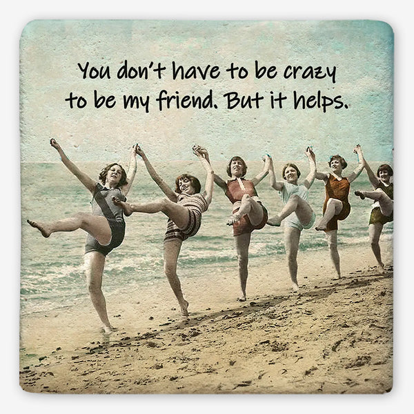 Tipsy Coasters: You Don't Have to be Crazy