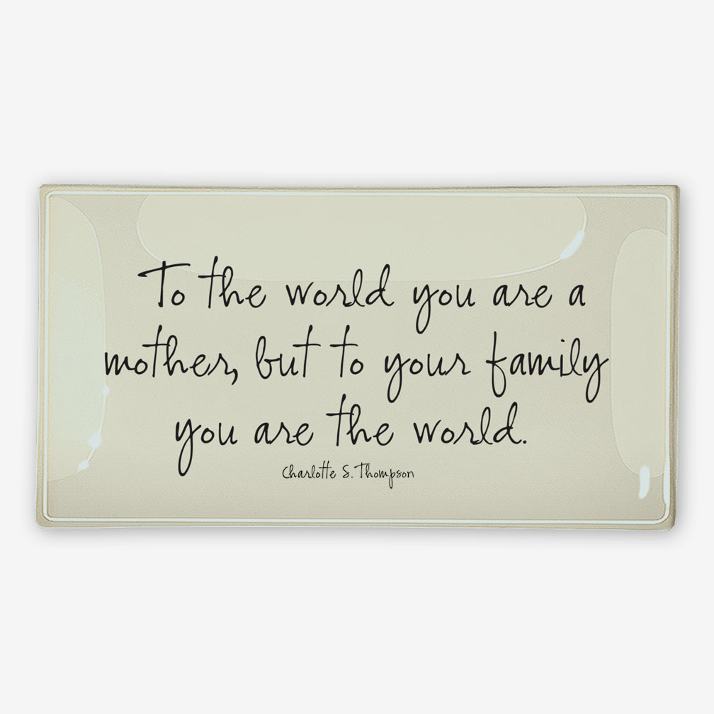 Ben’s Garden Glass Tray: To The World You Are A Mother