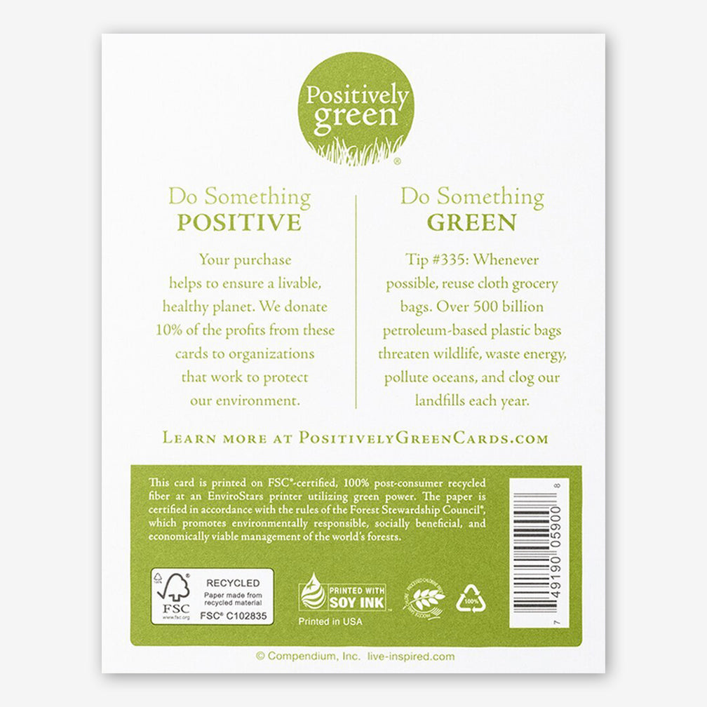 Positively Green Birthday Card: “...at the end of the day, your feet should be dirty, your hair messy and your eyes sparking.” —Shanti