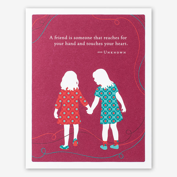 Positively Green Cards: “A friend is someone that reaches for your hand and touches your heart.” —Unknown