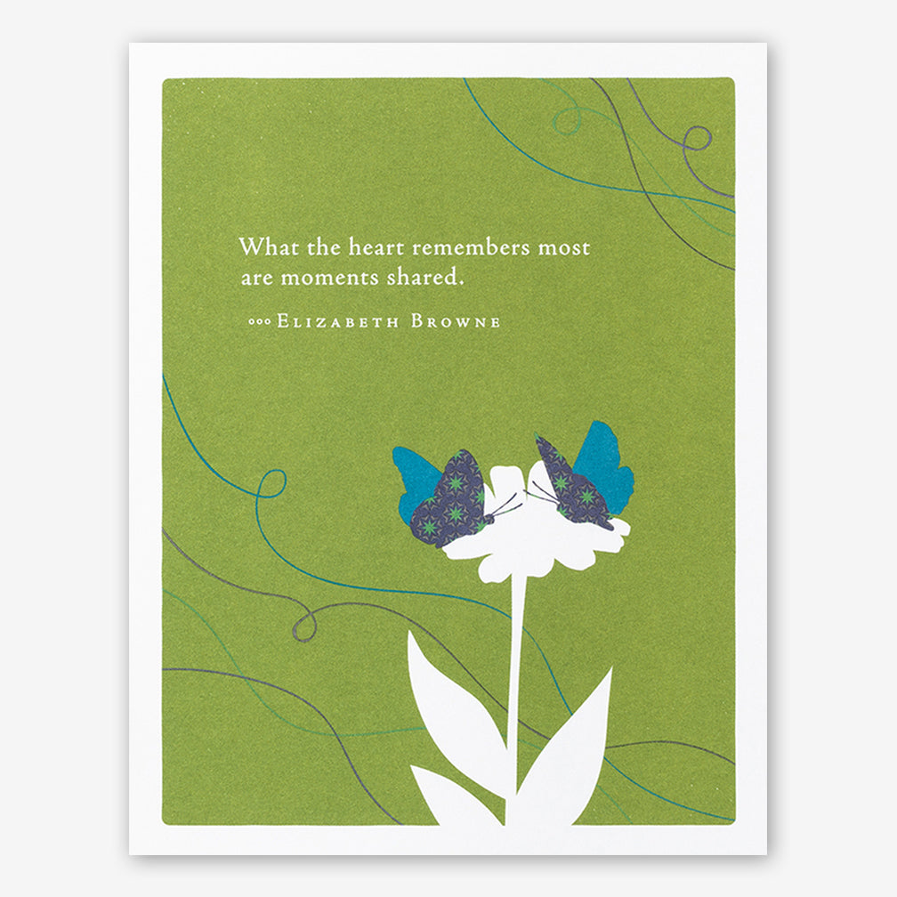 Positively Green Cards: “What the heart remembers most are moments shared.” —Elizabeth Browne